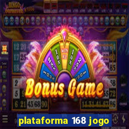 plataforma 168 jogo